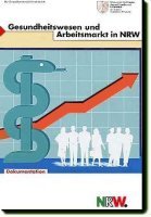 Gesundheitswesen und Arbeitsmarkt in NRW Gesundheitswesen und Arbeitsmarkt in NRW